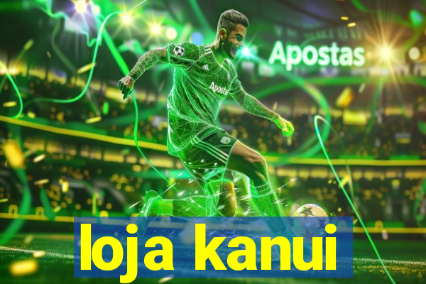 loja kanui